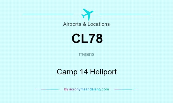 What does CL78 mean? It stands for Camp 14 Heliport