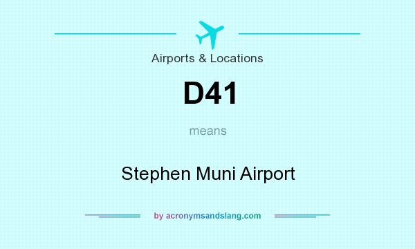 What does D41 mean? It stands for Stephen Muni Airport