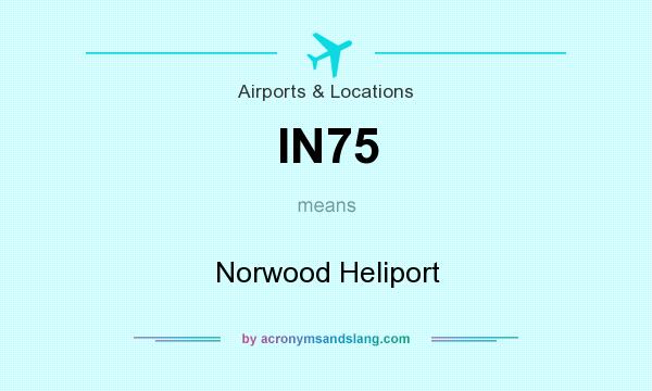 What does IN75 mean? It stands for Norwood Heliport