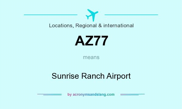 What does AZ77 mean? It stands for Sunrise Ranch Airport