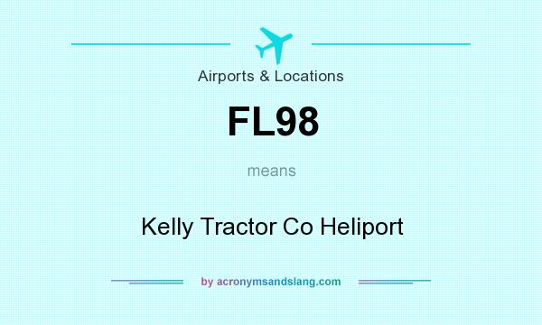 What does FL98 mean? It stands for Kelly Tractor Co Heliport