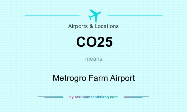 What does CO25 mean? It stands for Metrogro Farm Airport