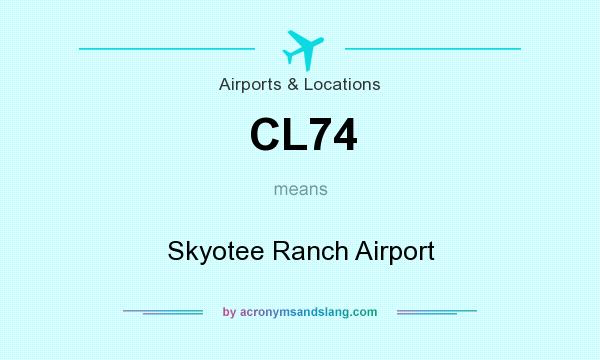 What does CL74 mean? It stands for Skyotee Ranch Airport