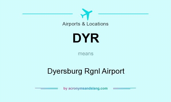 What does DYR mean? It stands for Dyersburg Rgnl Airport