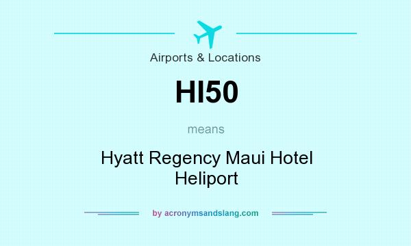 What does HI50 mean? It stands for Hyatt Regency Maui Hotel Heliport