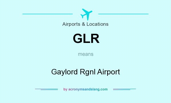 What does GLR mean? It stands for Gaylord Rgnl Airport