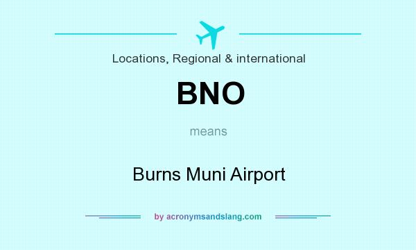 What does BNO mean? It stands for Burns Muni Airport