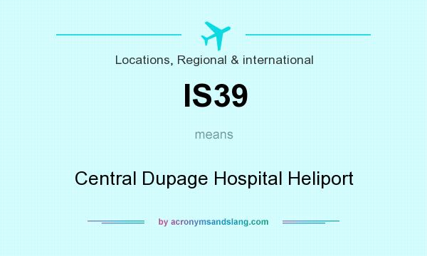 What does IS39 mean? It stands for Central Dupage Hospital Heliport