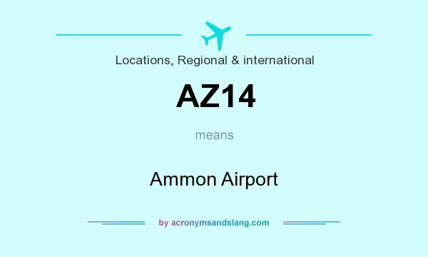 What does AZ14 mean? It stands for Ammon Airport