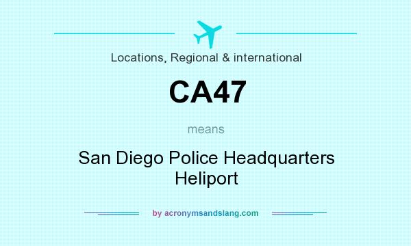What does CA47 mean? It stands for San Diego Police Headquarters Heliport