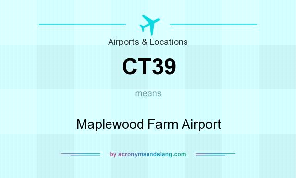 What does CT39 mean? It stands for Maplewood Farm Airport