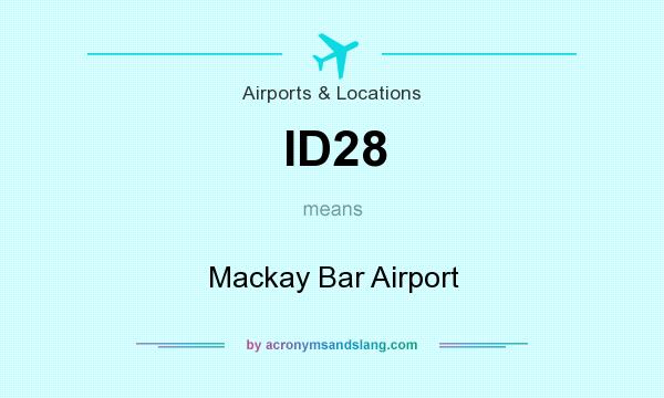 What does ID28 mean? It stands for Mackay Bar Airport