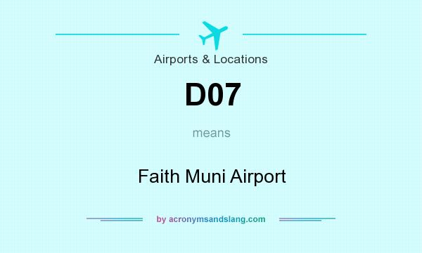 What does D07 mean? It stands for Faith Muni Airport