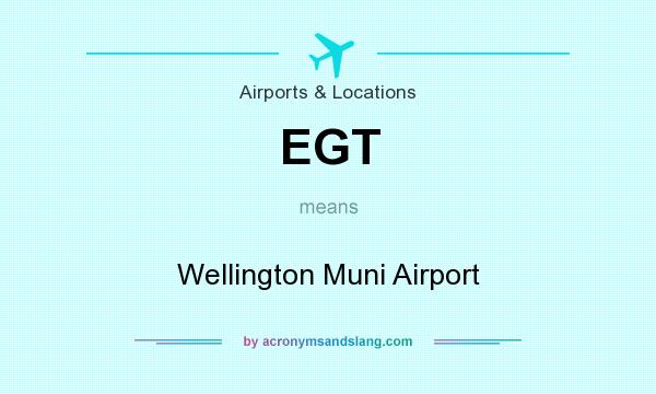 What does EGT mean? It stands for Wellington Muni Airport
