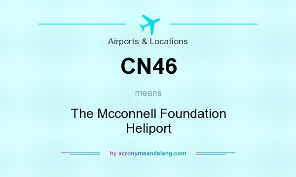 What does CN46 mean? It stands for The Mcconnell Foundation Heliport