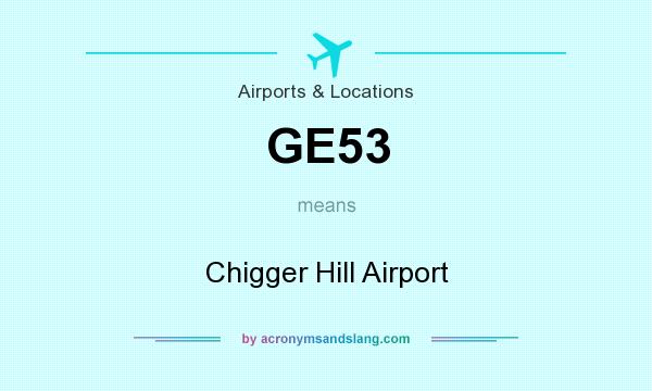 What does GE53 mean? It stands for Chigger Hill Airport