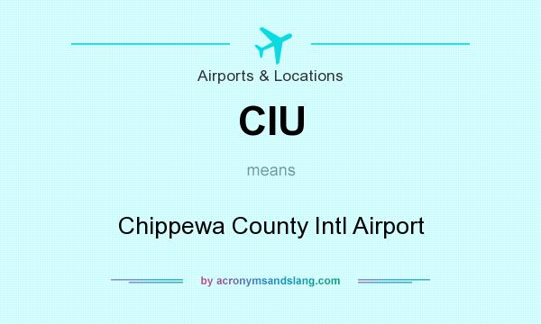 What does CIU mean? It stands for Chippewa County Intl Airport