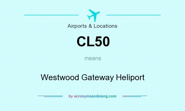 What does CL50 mean? It stands for Westwood Gateway Heliport
