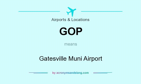 What does GOP mean? It stands for Gatesville Muni Airport