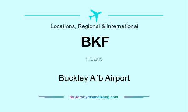 What does BKF mean? It stands for Buckley Afb Airport