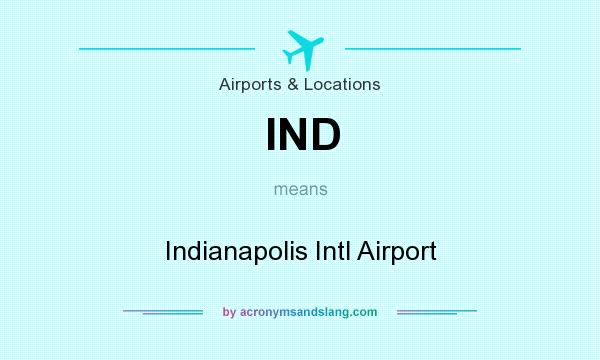 What does IND mean? It stands for Indianapolis Intl Airport