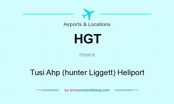 What does HGT mean? It stands for Tusi Ahp (hunter Liggett) Heliport