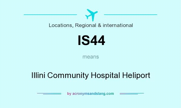 What does IS44 mean? It stands for Illini Community Hospital Heliport