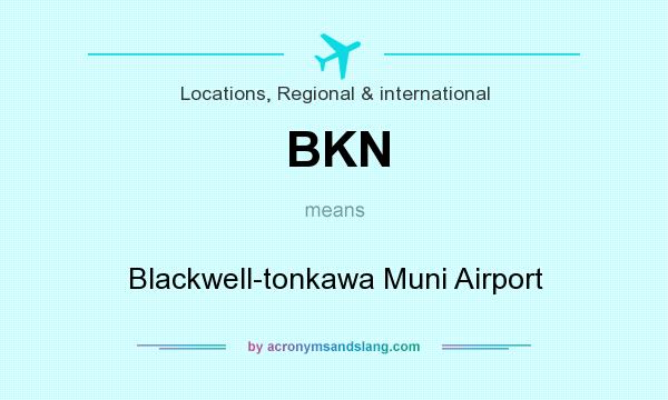 What does BKN mean? It stands for Blackwell-tonkawa Muni Airport