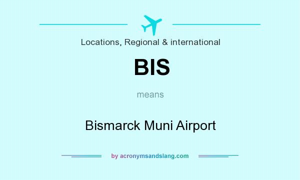 What does BIS mean? It stands for Bismarck Muni Airport