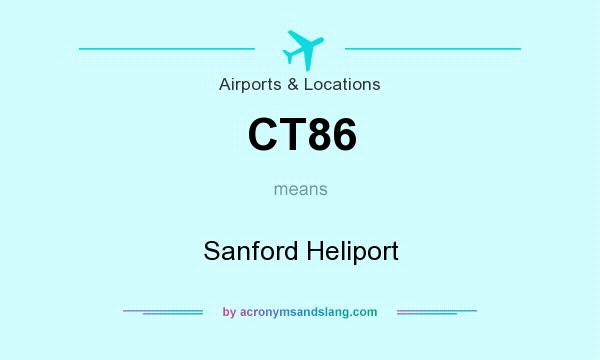 What does CT86 mean? It stands for Sanford Heliport