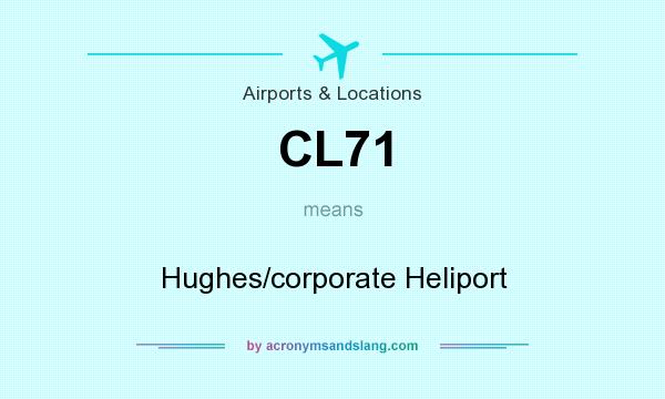 What does CL71 mean? It stands for Hughes/corporate Heliport