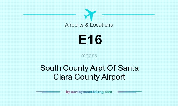 What does E16 mean? It stands for South County Arpt Of Santa Clara County Airport