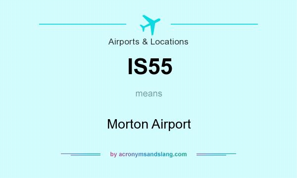 What does IS55 mean? It stands for Morton Airport