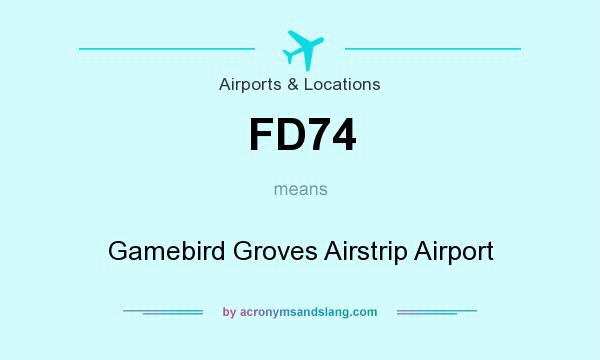 What does FD74 mean? It stands for Gamebird Groves Airstrip Airport