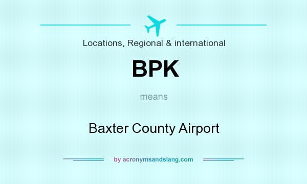 What does BPK mean? It stands for Baxter County Airport