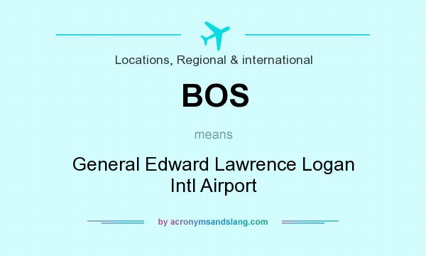 What does BOS mean? It stands for General Edward Lawrence Logan Intl Airport