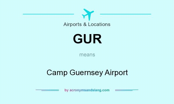 What does GUR mean? It stands for Camp Guernsey Airport