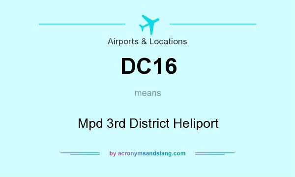 What does DC16 mean? It stands for Mpd 3rd District Heliport