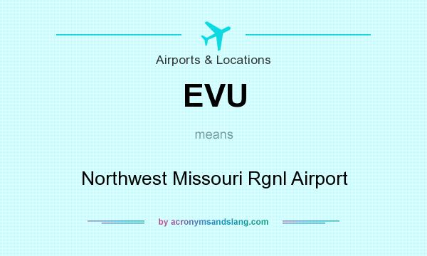 What does EVU mean? It stands for Northwest Missouri Rgnl Airport