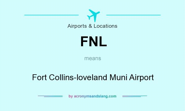 What does FNL mean? It stands for Fort Collins-loveland Muni Airport