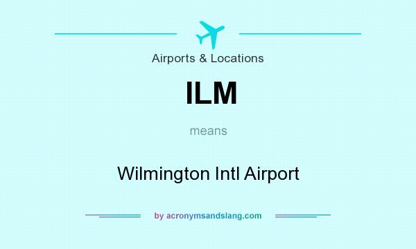 What does ILM mean? It stands for Wilmington Intl Airport