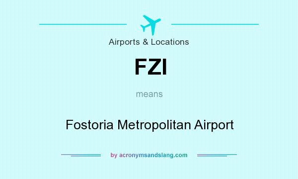 What does FZI mean? It stands for Fostoria Metropolitan Airport
