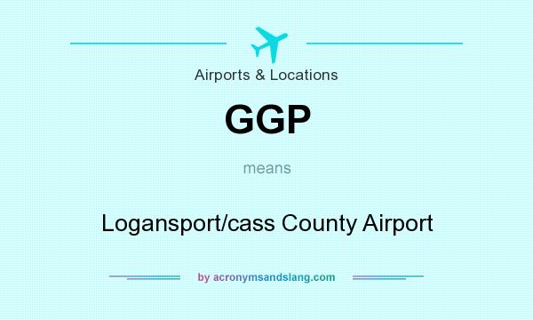 What does GGP mean? It stands for Logansport/cass County Airport