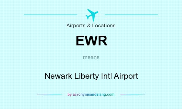 What does EWR mean? It stands for Newark Liberty Intl Airport
