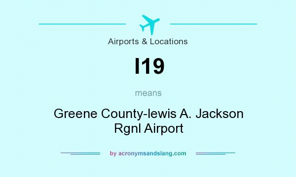 What does I19 mean? It stands for Greene County-lewis A. Jackson Rgnl Airport