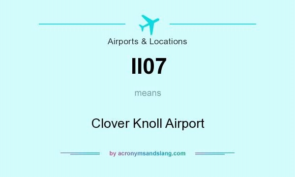 What does II07 mean? It stands for Clover Knoll Airport