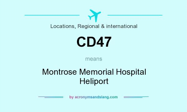 What does CD47 mean? It stands for Montrose Memorial Hospital Heliport
