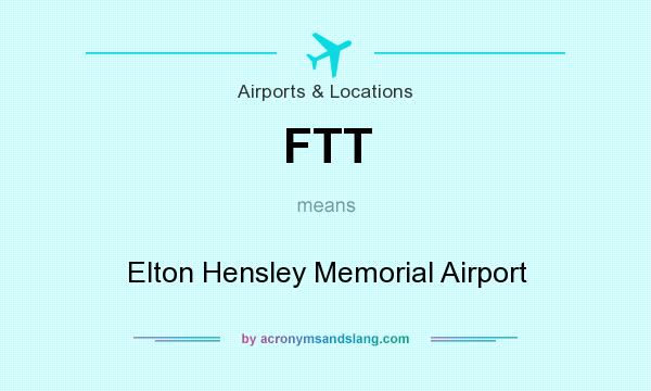 What does FTT mean? It stands for Elton Hensley Memorial Airport