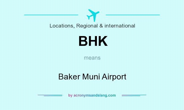 What does BHK mean? It stands for Baker Muni Airport