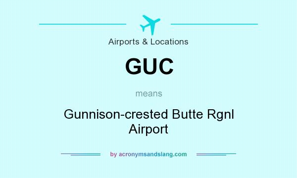 What does GUC mean? It stands for Gunnison-crested Butte Rgnl Airport